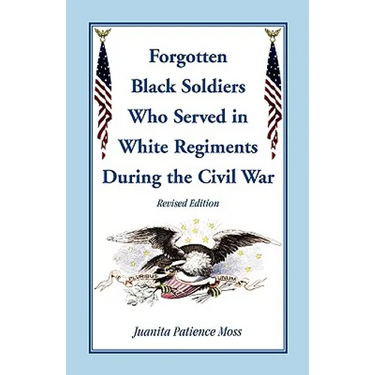 The Forgotten Black Soldiers in White Regiments During the Civil War, Revised Edition