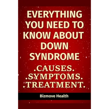 Everything you need to know about Down Syndrome: Causes, Symptoms, Treatment