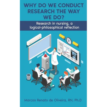 Why Do We Conduct Research the Way We Do?: Research in nursing, a logical- philosophical reflection