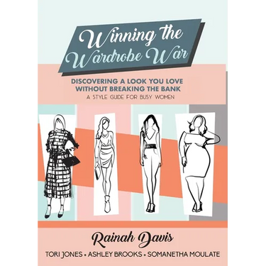 Winning the Wardrobe War: Discovering a Look You Love Without Breaking the Bank: A Style Guide for Busy Women