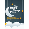 The Baby Sleep Plan: Sleep Train Your Way to a Happy and Healthy Baby