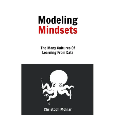 Modeling Mindsets: The Many Cultures Of Learning From Data