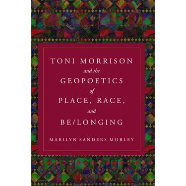 Toni Morrison and the Geopoetics of Place, Race, and Be/Longing
