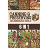 Canning & Preserving Techniques Bible: The Timeless Guide Passed Down Through Generations to Safely Preserve Foods at Home Canning, Pickling, Smoking,