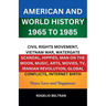 American and World History 1965 to 1985 Civil Rights Movement, Vietnam War, Watergate Scandal, Hippies, Man on the Moon, Music, Arts, Movies, TV, Iran