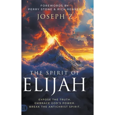The Spirit of Elijah: Expose the Truth. Embrace God's Power. Break the Antichrist Spirit.