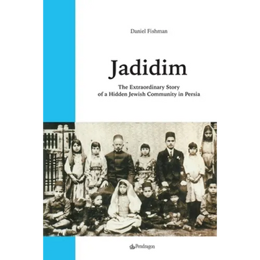 Jadidim: The Extraordinary Story of a Hidden Jewish Community in Persia
