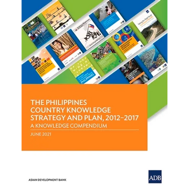 The Philippines Country Knowledge Strategy and Plan, 2012-2017: A Knowledge Compendium