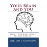 Your Brain and You: What Neuroscience Means for Us