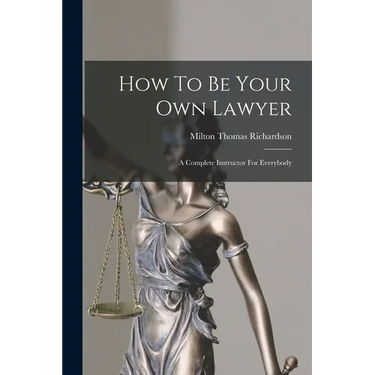 How To Be Your Own Lawyer: A Complete Instructor For Everybody
