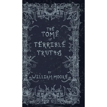 The Tome of Terrible Truths: A further sinister collection of forgotten nursery rhymes, superstitions, riddles, spells and more...