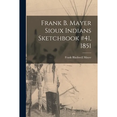 Frank B. Mayer Sioux Indians Sketchbook #41, 1851