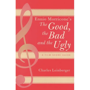 Ennio Morricone's the Good, the Bad and the Ugly: A Film Score Guide
