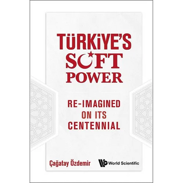 Turkiye's Soft Power: Re-Imagined on Its Centennial