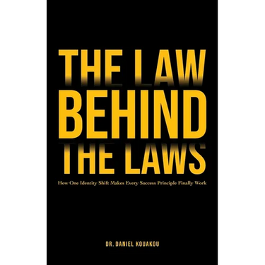 The Law Behind The Laws, How One Identity Shift Makes Every Success Principle Finally Work