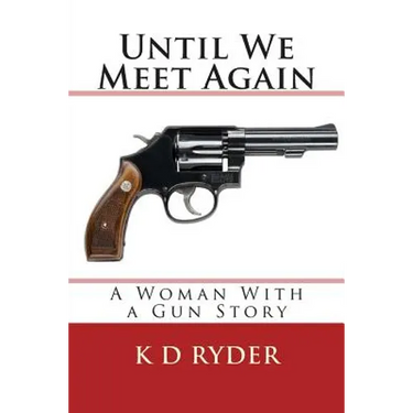 Until We Meet Again: A Woman With a Gun Story