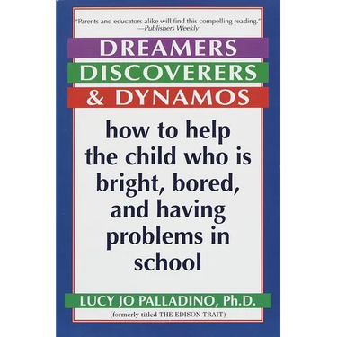Dreamers, Discoverers & Dynamos: How to Help the Child Who Is Bright, Bored and Having Problems in School