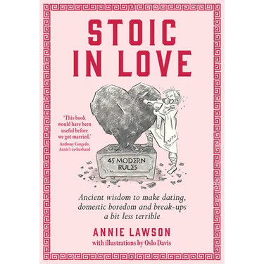 Stoic in Love: Ancient Wisdom to Make Dating, Domestic Boredom and Break-Ups a Bit Less Terrible
