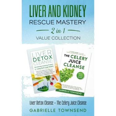 Liver and Kidney Rescue Mastery 2 in 1 Value Collection: Detox Fix for Thyroid, Weight Issues, Gout, Acne, Eczema, Psoriasis, Diabetes and Acid Reflux