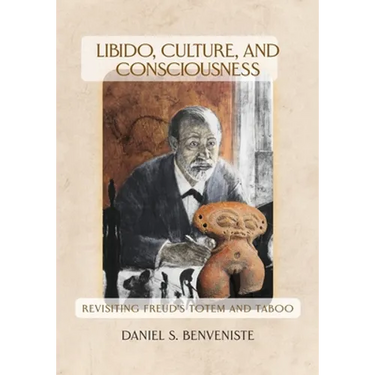 Libido, Culture, and Consciousness: Revisiting Freud's Totem and Taboo