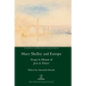 Mary Shelley and Europe: Essays in Honour of Jean de Palacio