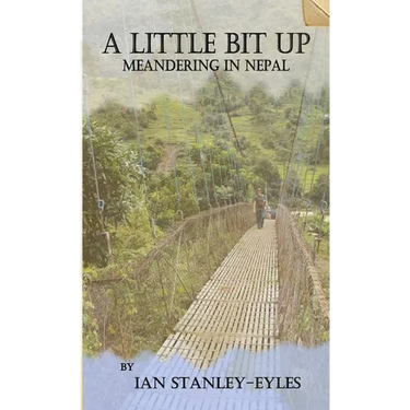 A Little Bit Up: Meandering in Nepal