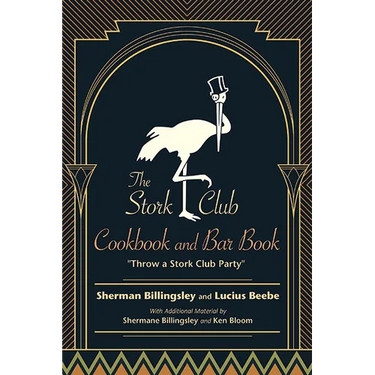 The Stork Club Cookbook and Bar Book: Throw A Stork Club Party
