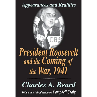 President Roosevelt and the Coming of the War, 1941: Appearances and Realities