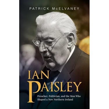 Ian Paisley: Preacher, Politician, and the Man Who Shaped a New Northern Ireland