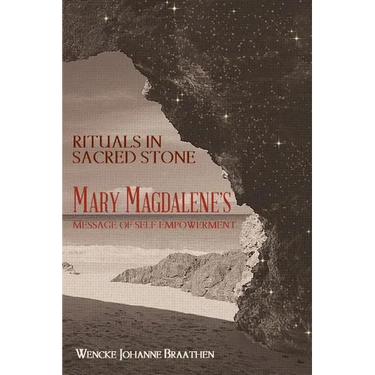 Rituals in Sacred Stone: Mary Magdalene's Message of Self Empowerment.
