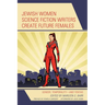 Jewish Women Science Fiction Writers Create Future Females: Gender, Temporality-and Yentas
