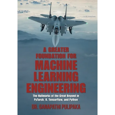A Greater Foundation for Machine Learning Engineering: The Hallmarks of the Great Beyond in Pytorch, R, Tensorflow, and Python