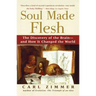 Soul Made Flesh: The Discovery of the Brain--And How It Changed the World