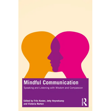 Mindful Communication: Speaking and Listening with Wisdom and Compassion
