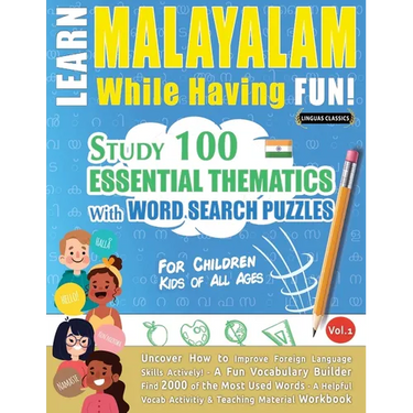 Learn Malayalam While Having Fun! - For Children: Kids of All Ages - Study 100 Essential Thematics with Word Search Puzzles - Vol.1