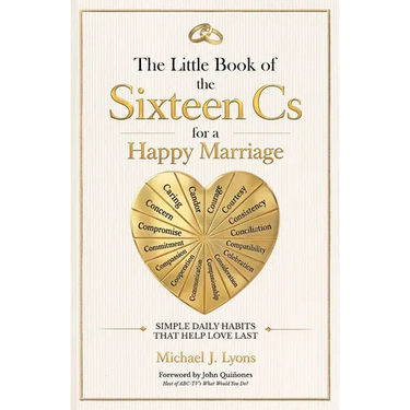 The Little Book of the Sixteen Cs for a Happy Marriage: Simple Daily Habits That Help Love Last