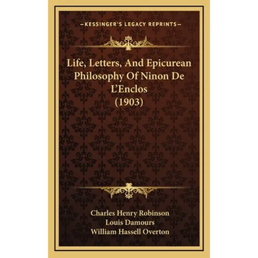 Life, Letters, And Epicurean Philosophy Of Ninon De L'Enclos (1903)