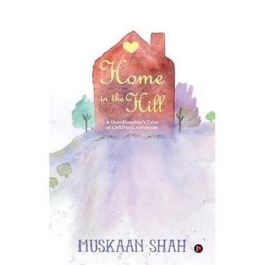 Home in the Hill: A Granddaughter's Tales of Childhood Adventure