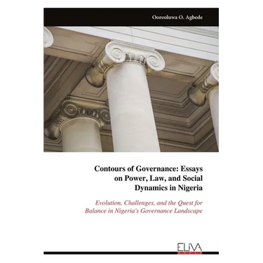 Contours of Governance: Essayson Power, Law, and Social Dynamics in Nigeria