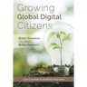 Growing Global Digital Citizens: Better Practices That Build Better Learners