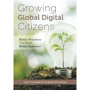 Growing Global Digital Citizens: Better Practices That Build Better Learners