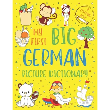 My First Big German Picture Dictionary: Two in One: Dictionary and Coloring Book - Color and Learn the Words - German Book for Kids with Translation a