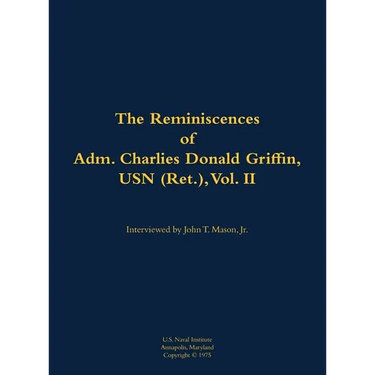 The Reminiscences of Adm. Charles Donald Griffin, USN (Ret.), Vol. II: 1906-1996