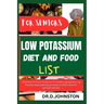 Low Potassium Diet and Food List for Seniors: Essential Nutrition Guidance for healthy aging, featuring friendly meal planning and easy to follow food
