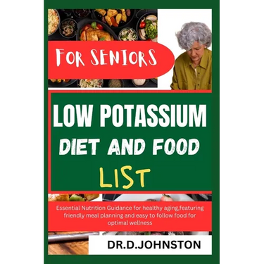 Low Potassium Diet and Food List for Seniors: Essential Nutrition Guidance for healthy aging, featuring friendly meal planning and easy to follow food