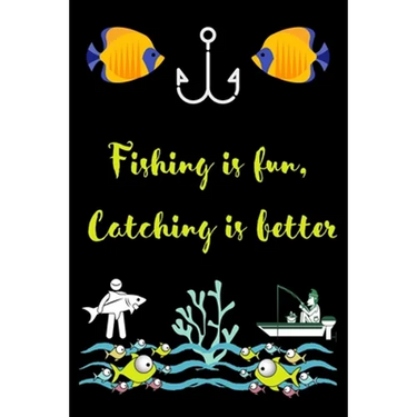 Fishing is fun, Catching is better: A very beutiful colouring book for fishing interested man, woman & children