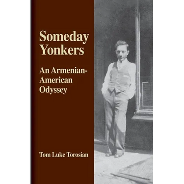 Someday Yonkers: An Armenian-American Odyssey - from Surviving the Genocide to Living in America