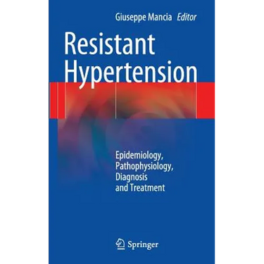 Resistant Hypertension: Epidemiology, Pathophysiology, Diagnosis and Treatment