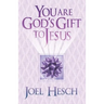You are God's Gift to Jesus