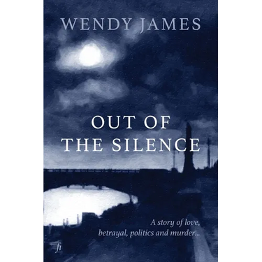 Out of the Silence: A Story of Love, Betrayal, Politics and Murder